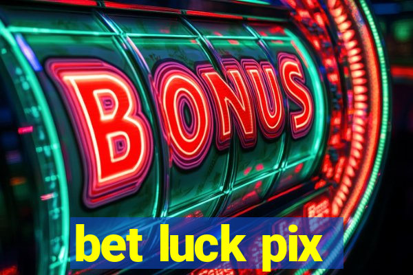 bet luck pix